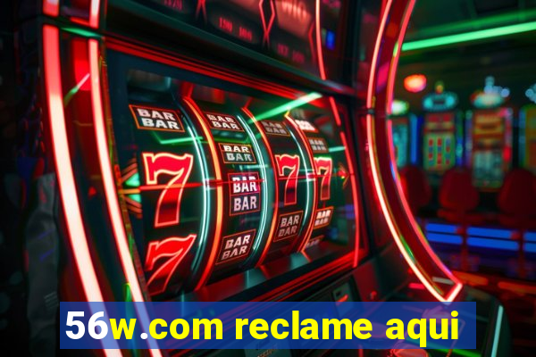 56w.com reclame aqui